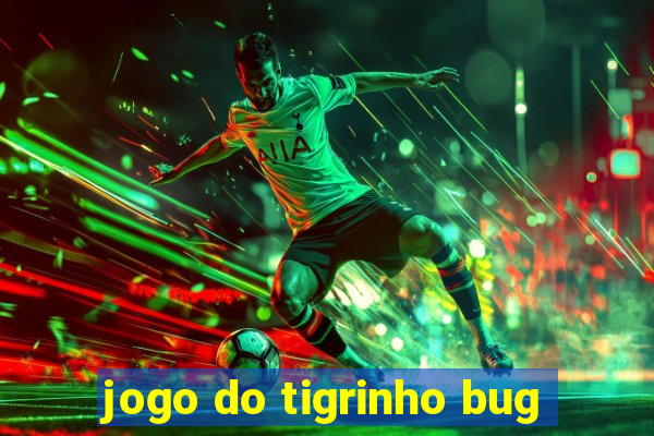 jogo do tigrinho bug